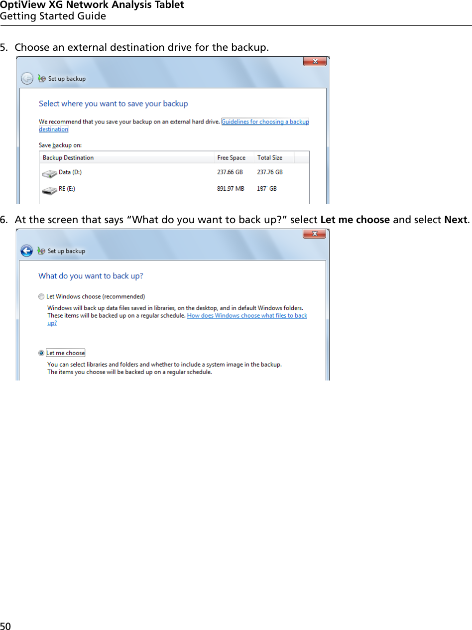 50OptiView XG Network Analysis TabletGetting Started Guide5. Choose an external destination drive for the backup.6. At the screen that says “What do you want to back up?” select Let me choose and select Next.