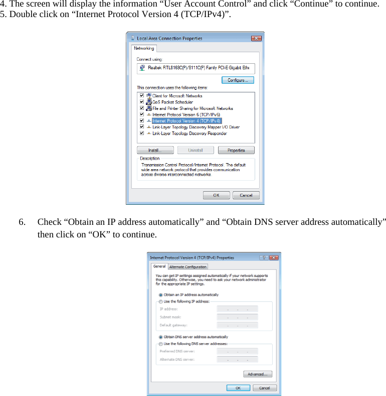 4. The screen will display the information “User Account Control” and click “Continue” to continue. 5. Double click on “Internet Protocol Version 4 (TCP/IPv4)”.  6. Check “Obtain an IP address automatically” and “Obtain DNS server address automatically” then click on “OK” to continue.  