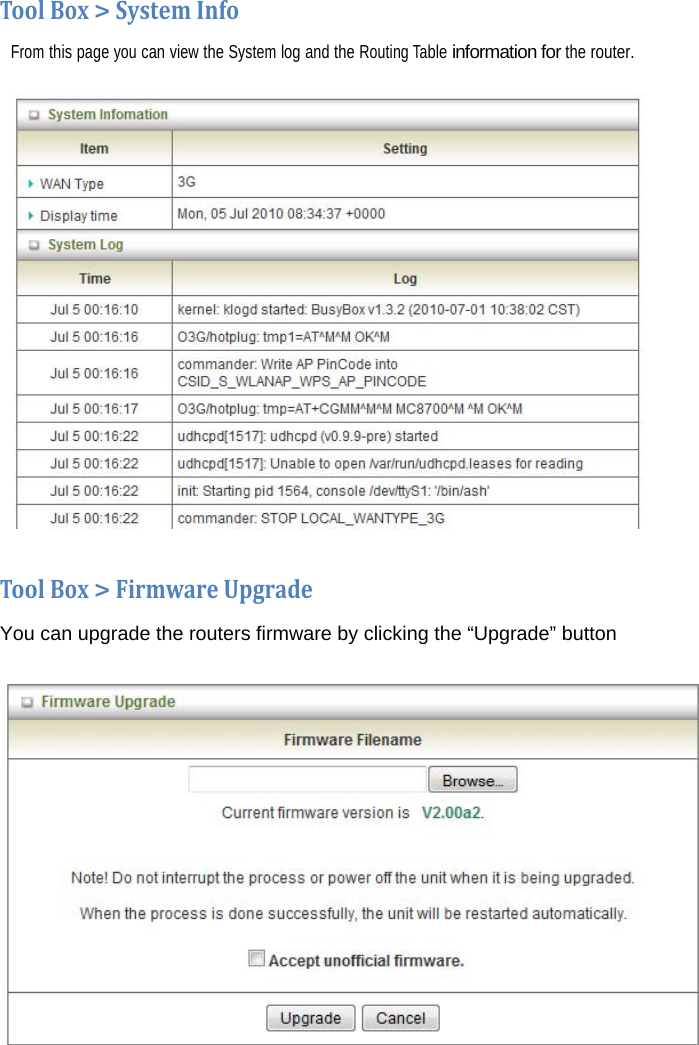     ToolBox&gt;SystemInfoFrom this page you can view the System log and the Routing Table information for the router.    ToolBox&gt;FirmwareUpgradeYou can upgrade the routers firmware by clicking the “Upgrade” button 