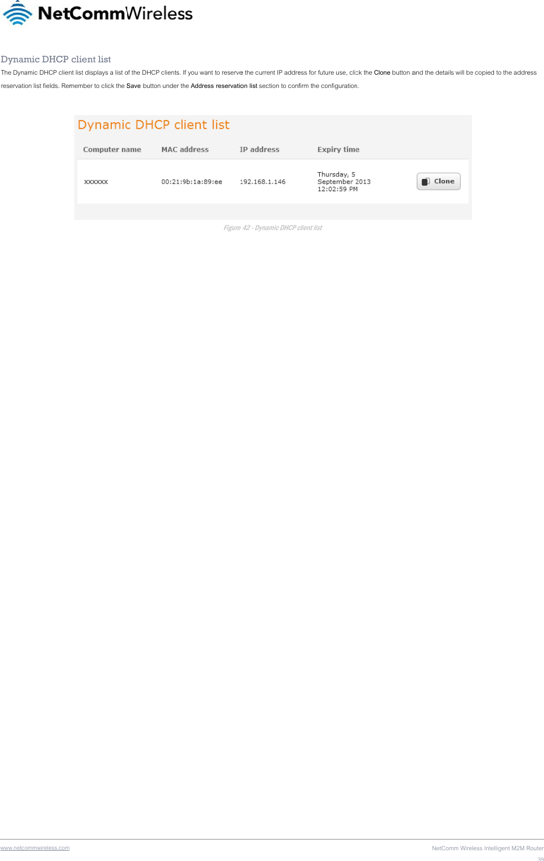 wwwDyThe rese   .netcommwireless.com ynamic DHCP Dynamic DHCP clienrvation list fields. Rem  client list nt list displays a list omember to click the Sof the DHCP clients. ISave button under th f you want to reservehe Address reservatioFigure e the current IP addreon list section to confe 42 - Dynamic DHCP cess for future use, clifirm the configurationclient list ck the Clone button an. NetComm Wireand the details will beeless Intelligent M2M Re copied to the addre Router39ess 