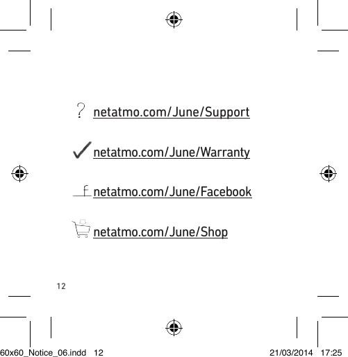 12 netatmo.com/June/Support netatmo.com/June/Warranty  netatmo.com/June/Facebook netatmo.com/June/Shop60x60_Notice_06.indd   12 21/03/2014   17:25