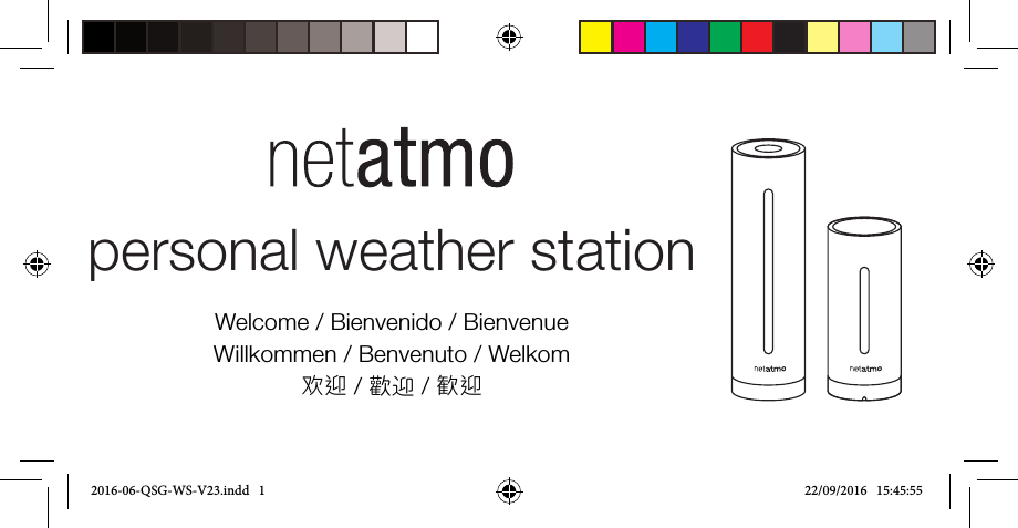 Welcome / Bienvenido / Bienvenue Willkommen / Benvenuto / Welkom 欢迎 / 歡迎 / 歓迎personal weather station 2016-06-QSG-WS-V23.indd   1 22/09/2016   15:45:55