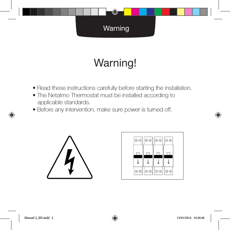 • Read these instructions carefully before starting the installation.• The Netatmo Thermostat must be installed according to   applicable standards.• Before any intervention, make sure power is turned off.WarningWarning!Manuel 2_EN.indd   2 13/01/2014   10:26:46