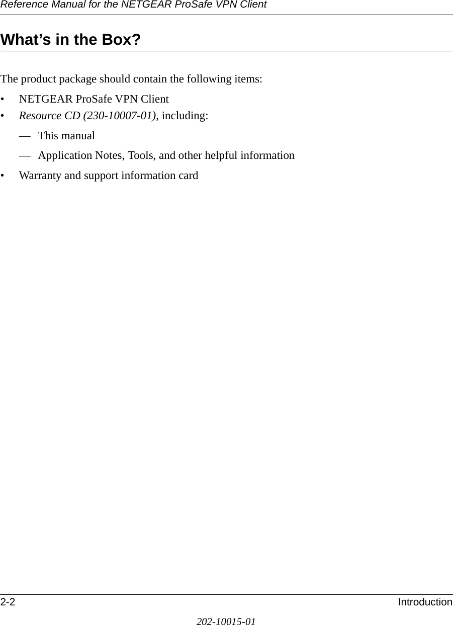 Reference Manual for the NETGEAR ProSafe VPN Client2-2 Introduction202-10015-01What’s in the Box?The product package should contain the following items:• NETGEAR ProSafe VPN Client•Resource CD (230-10007-01), including:— This manual— Application Notes, Tools, and other helpful information• Warranty and support information card