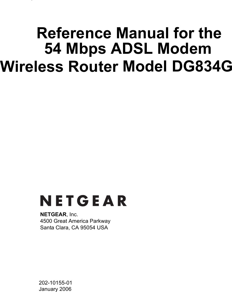 202-10155-01 January 2006NETGEAR, Inc.4500 Great America Parkway Santa Clara, CA 95054 USAReference Manual for the 54 Mbps ADSL Modem   Wireless Router Model DG834G