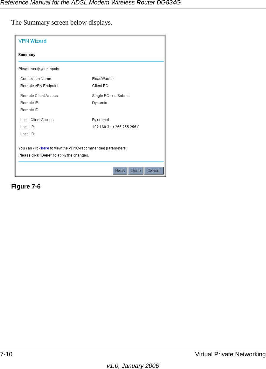 Reference Manual for the ADSL Modem Wireless Router DG834G7-10 Virtual Private Networkingv1.0, January 2006The Summary screen below displays. Figure 7-6