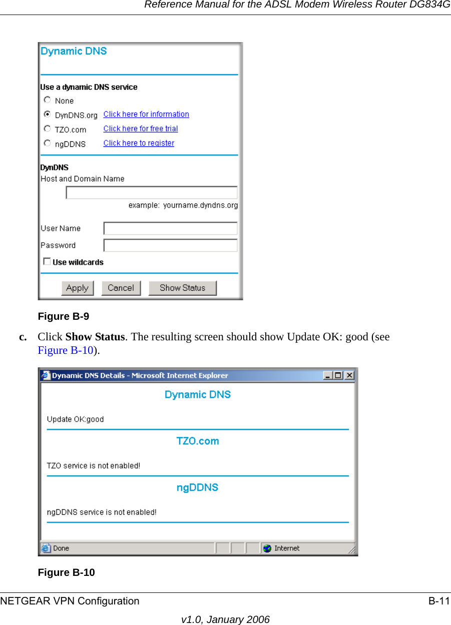 Reference Manual for the ADSL Modem Wireless Router DG834GNETGEAR VPN Configuration B-11v1.0, January 2006c. Click Show Status. The resulting screen should show Update OK: good (see Figure B-10).Figure B-9Figure B-10