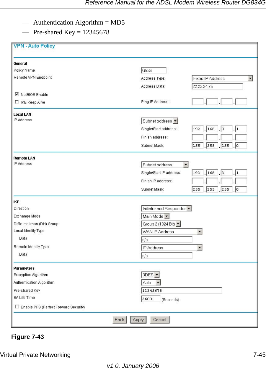 Reference Manual for the ADSL Modem Wireless Router DG834GVirtual Private Networking 7-45v1.0, January 2006— Authentication Algorithm = MD5— Pre-shared Key = 12345678Figure 7-43