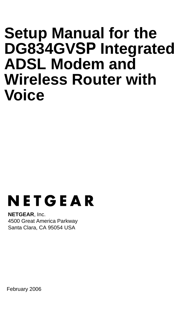 February 2006NETGEAR, Inc.4500 Great America Parkway Santa Clara, CA 95054 USASetup Manual for the DG834GVSP Integrated ADSL Modem and Wireless Router with Voice