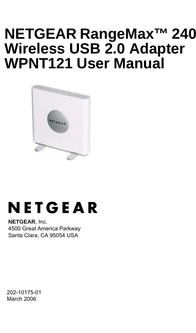 202-10175-01 March 2006NETGEAR, Inc.4500 Great America Parkway Santa Clara, CA 95054 USANETGEAR RangeMax™ 240 Wireless USB 2.0 Adapter WPNT121 User Manual