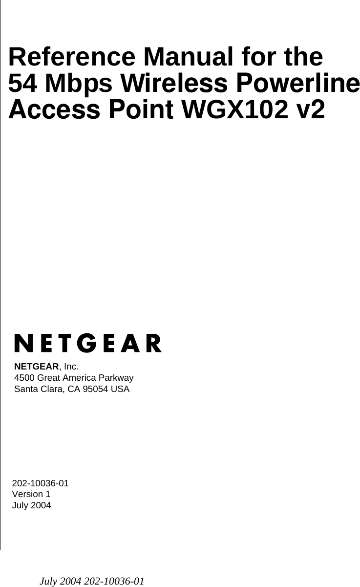 July 2004 202-10036-01202-10036-01 Version 1July 2004NETGEAR, Inc.4500 Great America Parkway Santa Clara, CA 95054 USAReference Manual for the 54 Mbps Wireless Powerline Access Point WGX102 v2