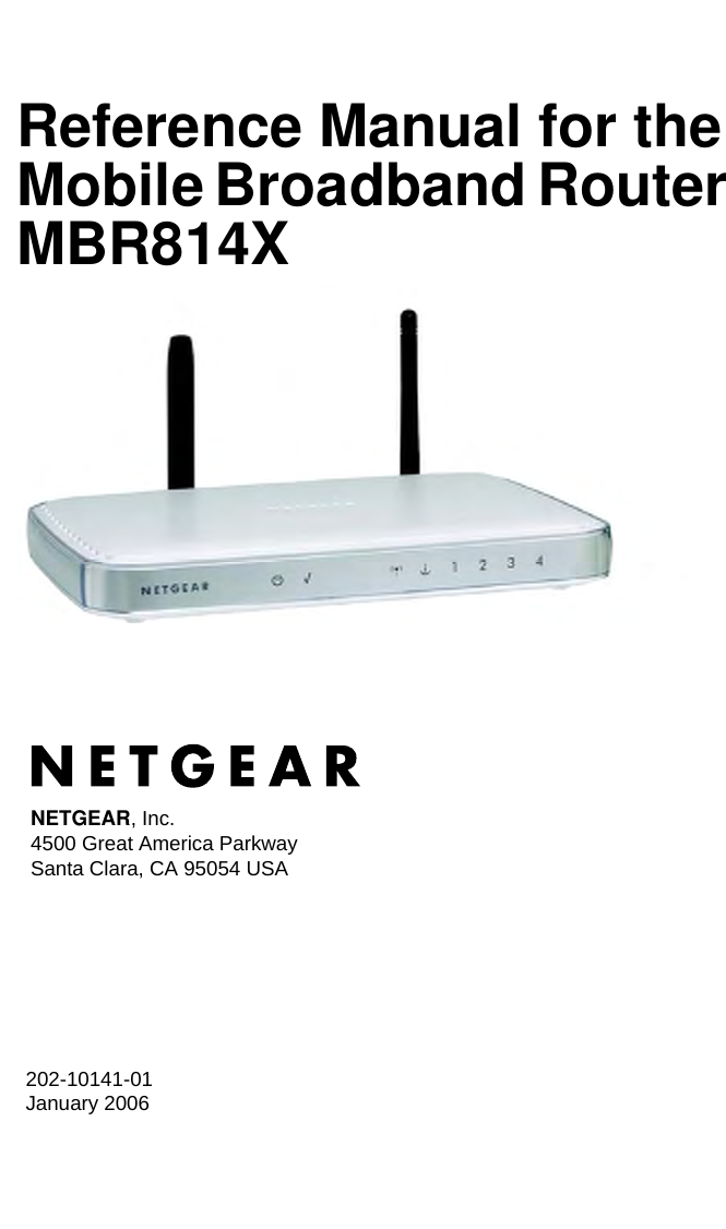 202-10141-01 January 2006NETGEAR, Inc.4500 Great America Parkway Santa Clara, CA 95054 USAReference Manual for the Mobile Broadband Router MBR814X