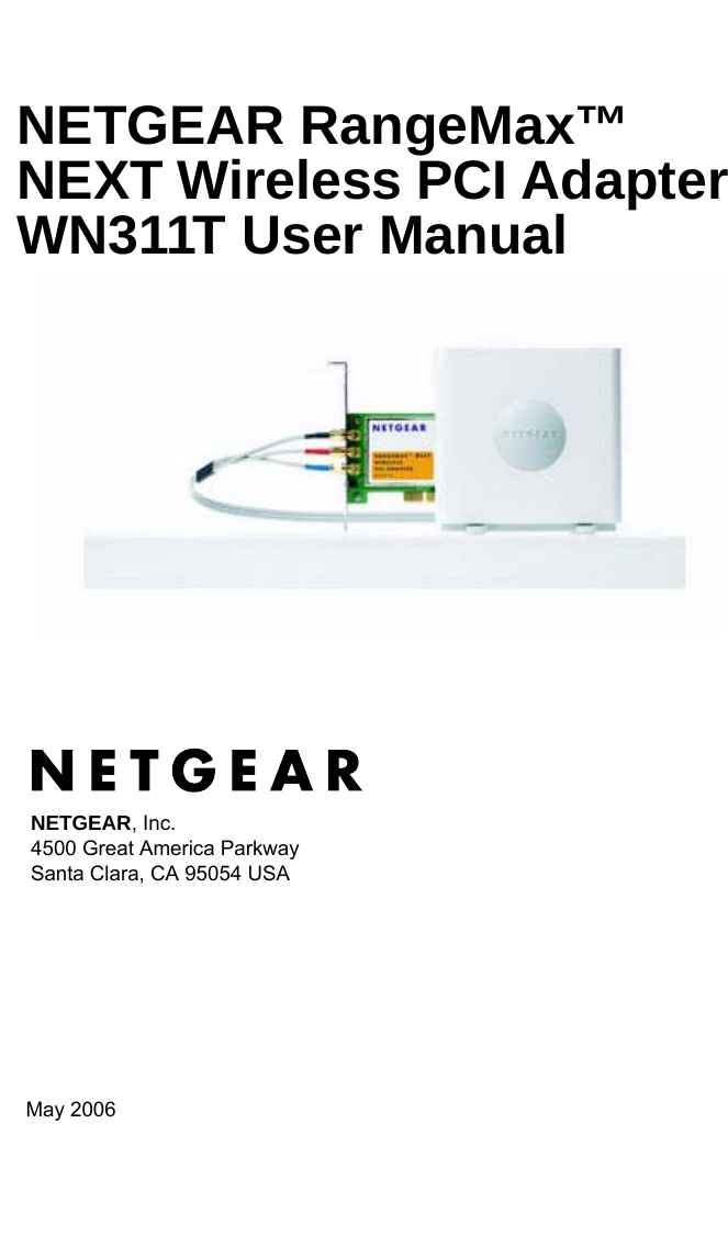   May 2006NETGEAR, Inc.4500 Great America Parkway Santa Clara, CA 95054 USANETGEAR RangeMax™ NEXT Wireless PCI Adapter WN311T User Manual 