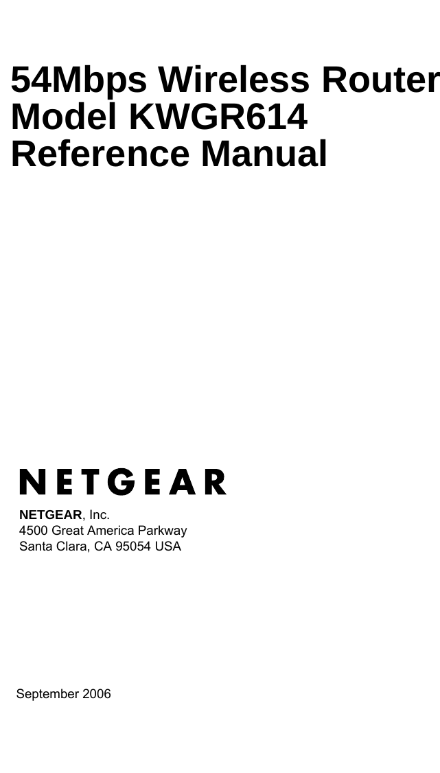   September 2006NETGEAR, Inc.4500 Great America Parkway Santa Clara, CA 95054 USA54Mbps Wireless Router Model KWGR614 Reference Manual