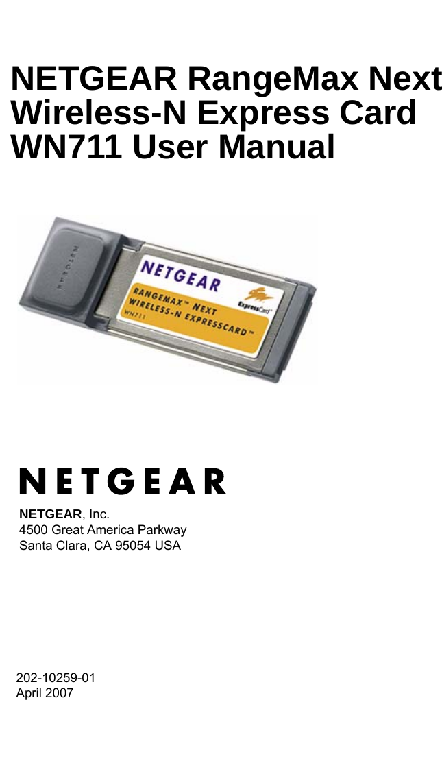 202-10259-01 April 2007NETGEAR, Inc.4500 Great America Parkway Santa Clara, CA 95054 USANETGEAR RangeMax Next Wireless-N Express Card WN711 User Manual