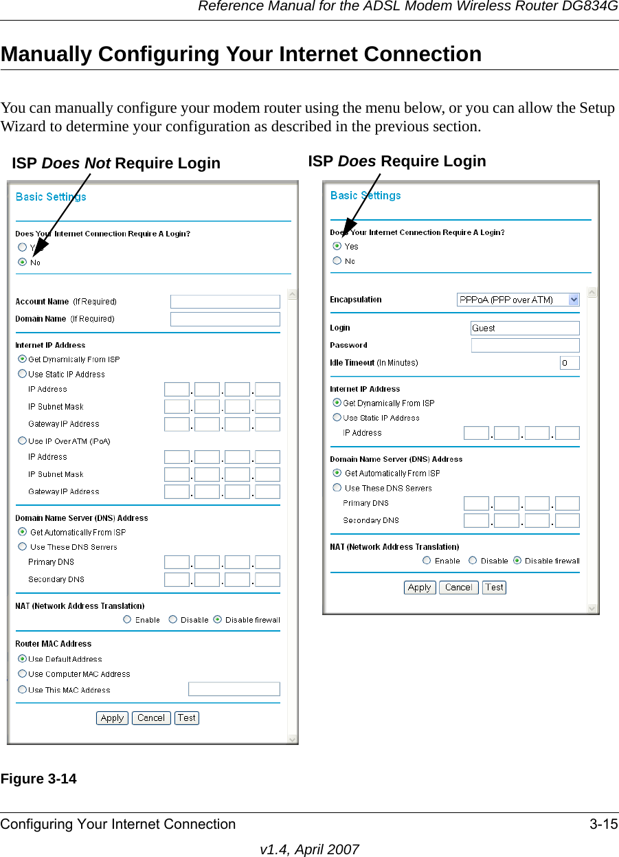 Reference Manual for the ADSL Modem Wireless Router DG834GConfiguring Your Internet Connection 3-15v1.4, April 2007Manually Configuring Your Internet Connection You can manually configure your modem router using the menu below, or you can allow the Setup Wizard to determine your configuration as described in the previous section.Figure 3-14ISP Does Not Require Login ISP Does Require Login