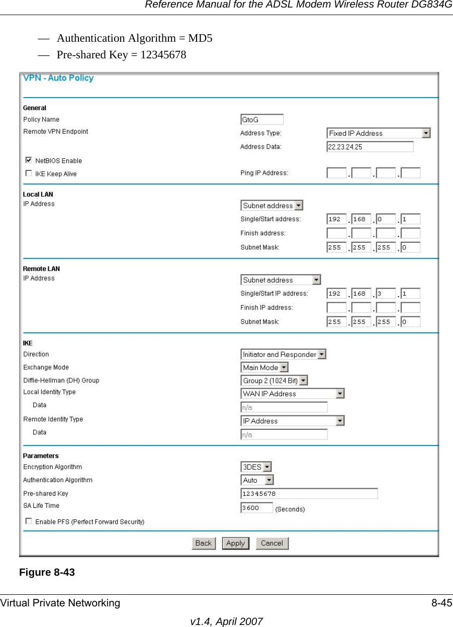 Reference Manual for the ADSL Modem Wireless Router DG834GVirtual Private Networking 8-45v1.4, April 2007— Authentication Algorithm = MD5— Pre-shared Key = 12345678Figure 8-43