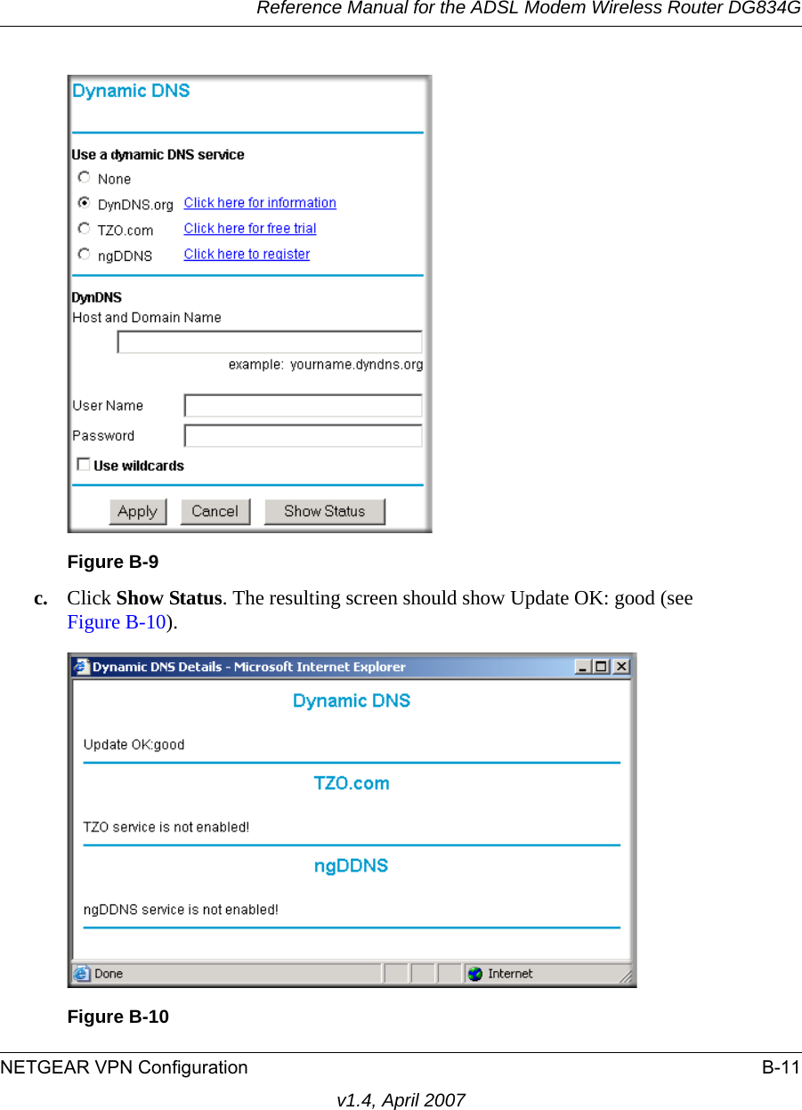 Reference Manual for the ADSL Modem Wireless Router DG834GNETGEAR VPN Configuration B-11v1.4, April 2007c. Click Show Status. The resulting screen should show Update OK: good (see Figure B-10).Figure B-9Figure B-10