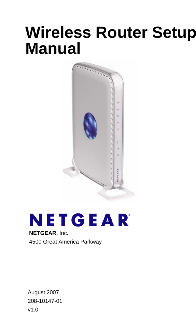 August 2007208-10147-01 v1.0NETGEAR, Inc.4500 Great America Parkway Wireless Router Setup Manual