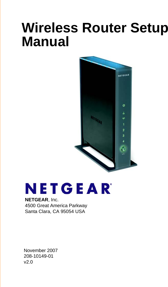 November 2007208-10149-01 v2.0NETGEAR, Inc.4500 Great America Parkway Santa Clara, CA 95054 USAWireless Router Setup Manual