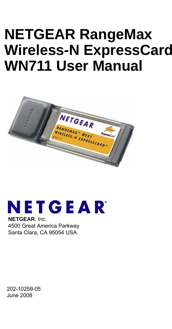 202-10259-05 June 2008NETGEAR, Inc.4500 Great America Parkway Santa Clara, CA 95054 USANETGEAR RangeMax Wireless-N ExpressCard WN711 User Manual