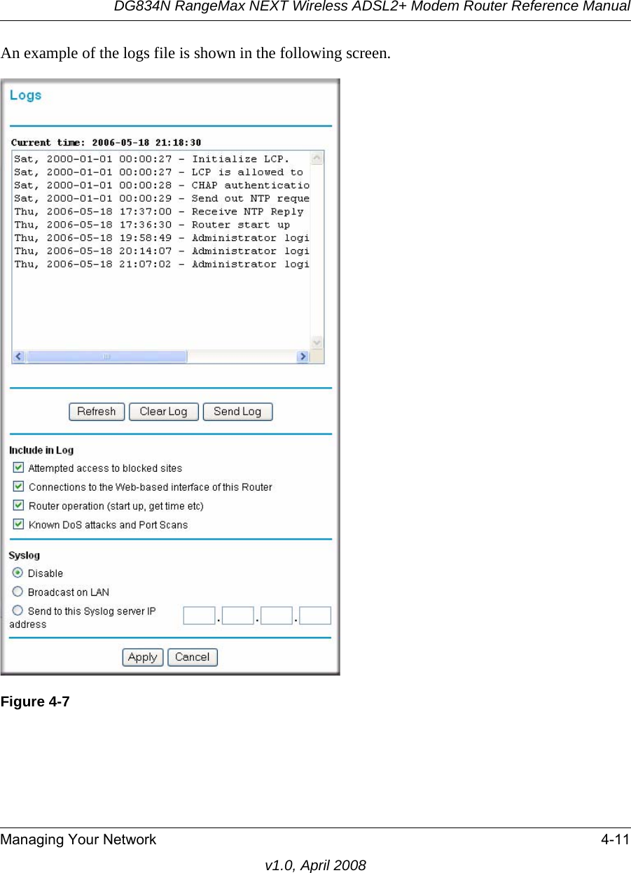 DG834N RangeMax NEXT Wireless ADSL2+ Modem Router Reference ManualManaging Your Network 4-11v1.0, April 2008An example of the logs file is shown in the following screen.Figure 4-7