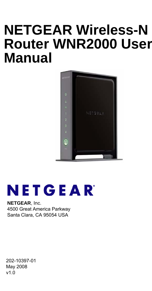 202-10397-01 May 2008v1.0NETGEAR, Inc.4500 Great America Parkway Santa Clara, CA 95054 USANETGEAR Wireless-N Router WNR2000 User Manual 