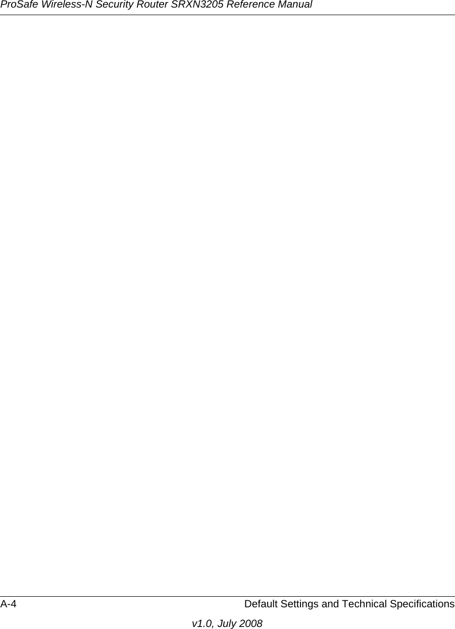 ProSafe Wireless-N Security Router SRXN3205 Reference ManualA-4 Default Settings and Technical Specificationsv1.0, July 2008