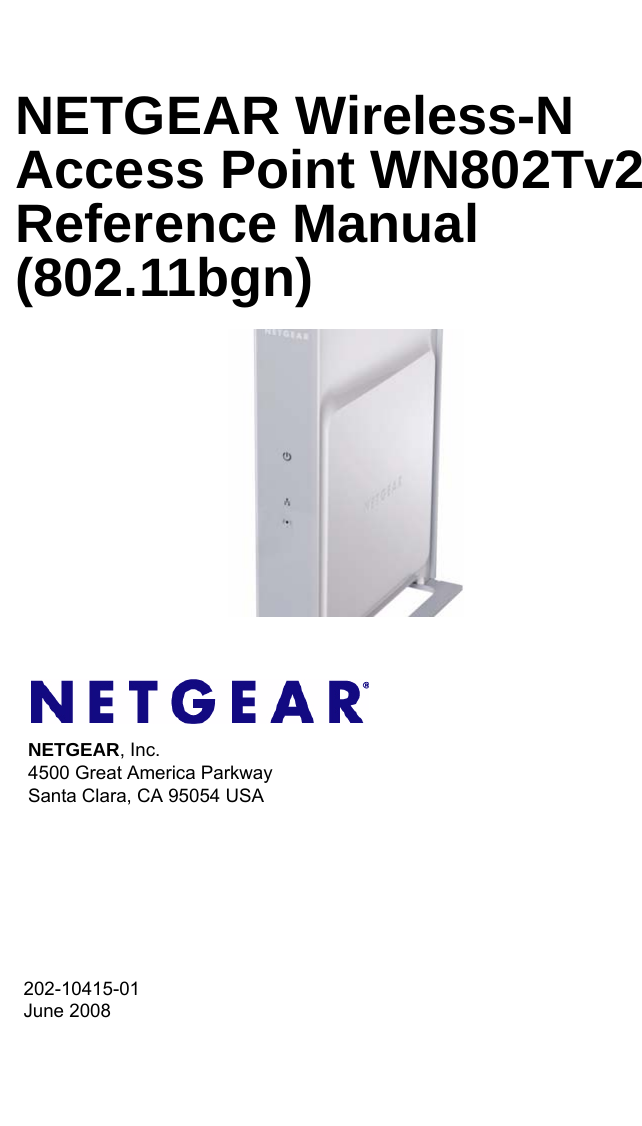 202-10415-01 June 2008NETGEAR, Inc.4500 Great America Parkway Santa Clara, CA 95054 USANETGEAR Wireless-N Access Point WN802Tv2 Reference Manual (802.11bgn)