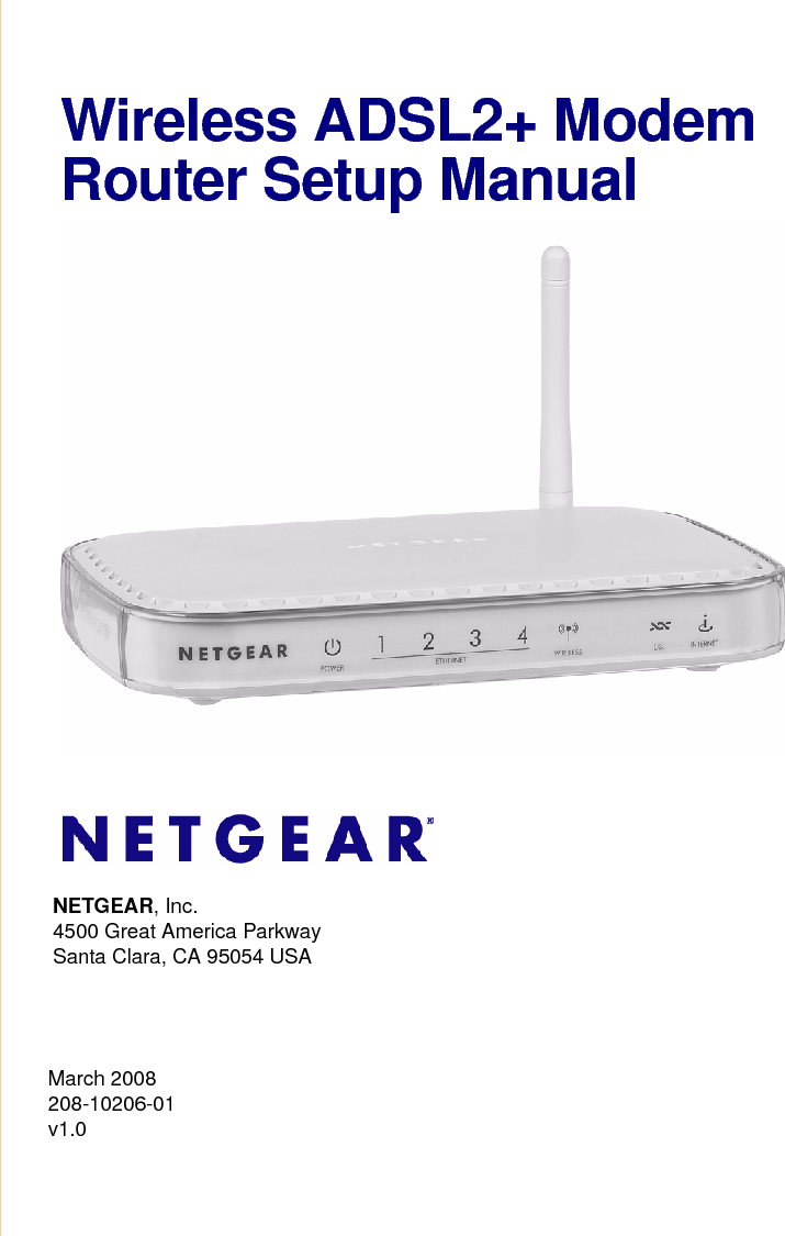 March 2008208-10206-01 v1.0NETGEAR, Inc.4500 Great America Parkway Santa Clara, CA 95054 USAWireless ADSL2+ Modem Router Setup Manual