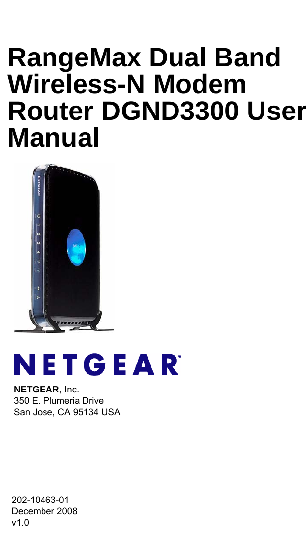 202-10463-01 December 2008v1.0NETGEAR, Inc.350 E. Plumeria Drive San Jose, CA 95134 USARangeMax Dual Band Wireless-N Modem Router DGND3300 User Manual