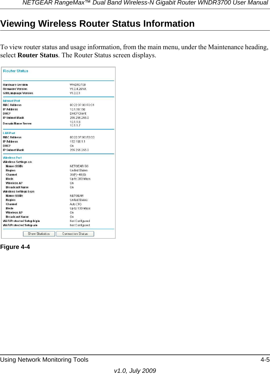 NETGEAR RangeMax™ Dual Band Wireless-N Gigabit Router WNDR3700 User Manual Using Network Monitoring Tools 4-5v1.0, July 2009Viewing Wireless Router Status InformationTo view router status and usage information, from the main menu, under the Maintenance heading, select Router Status. The Router Status screen displays. Figure 4-4