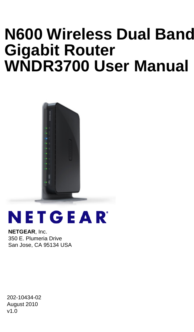 202-10434-02August 2010v1.0NETGEAR, Inc.350 E. Plumeria Drive San Jose, CA 95134 USAN600 Wireless Dual Band Gigabit Router WNDR3700 User Manual 