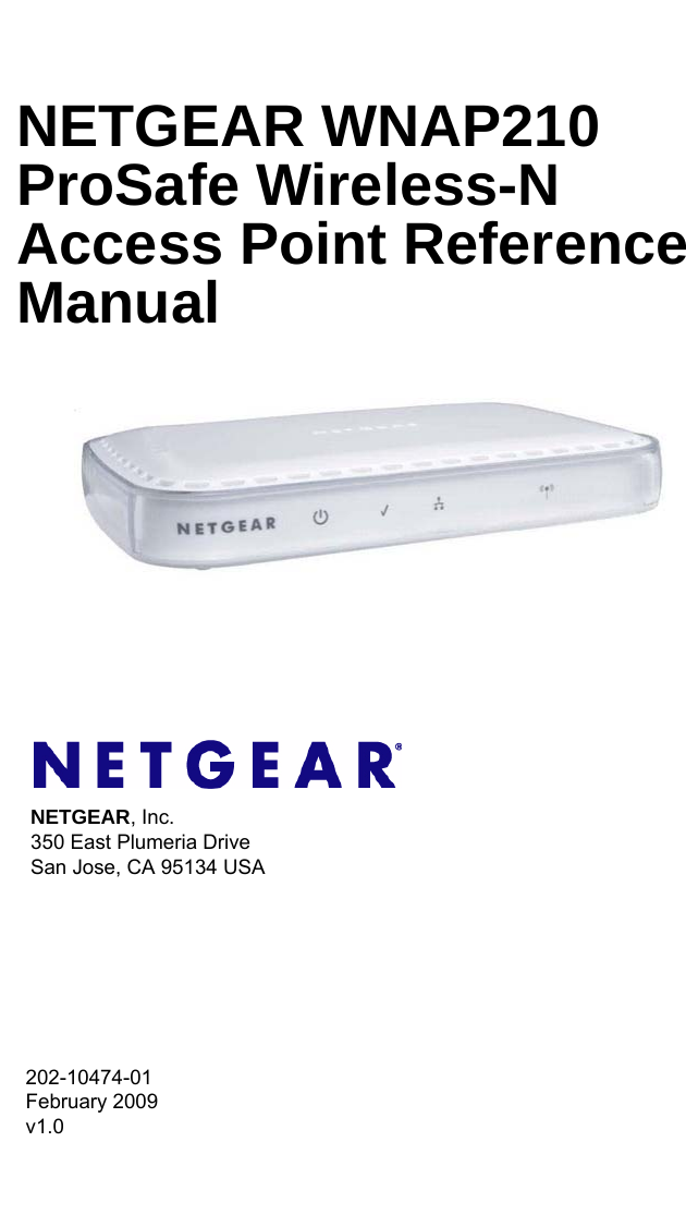 202-10474-01 February 2009v1.0NETGEAR, Inc.350 East Plumeria DriveSan Jose, CA 95134 USANETGEAR WNAP210 ProSafe Wireless-N Access Point Reference Manual