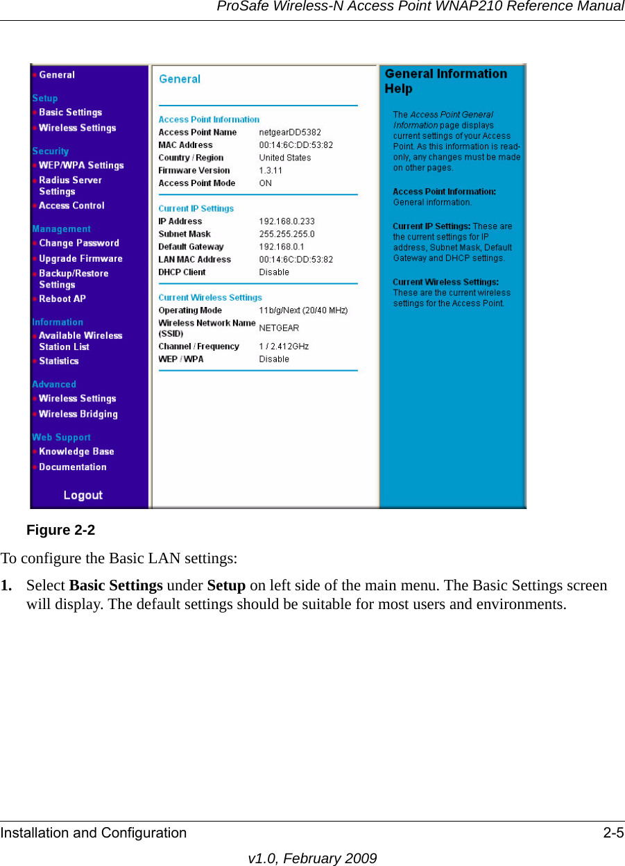 Figure 2-2ProSafe Wireless-N Access Point WNAP210 Reference ManualInstallation and Configuration 2-5v1.0, February 2009To configure the Basic LAN settings:1. Select Basic Settings under Setup on left side of the main menu. The Basic Settings screen will display. The default settings should be suitable for most users and environments. 