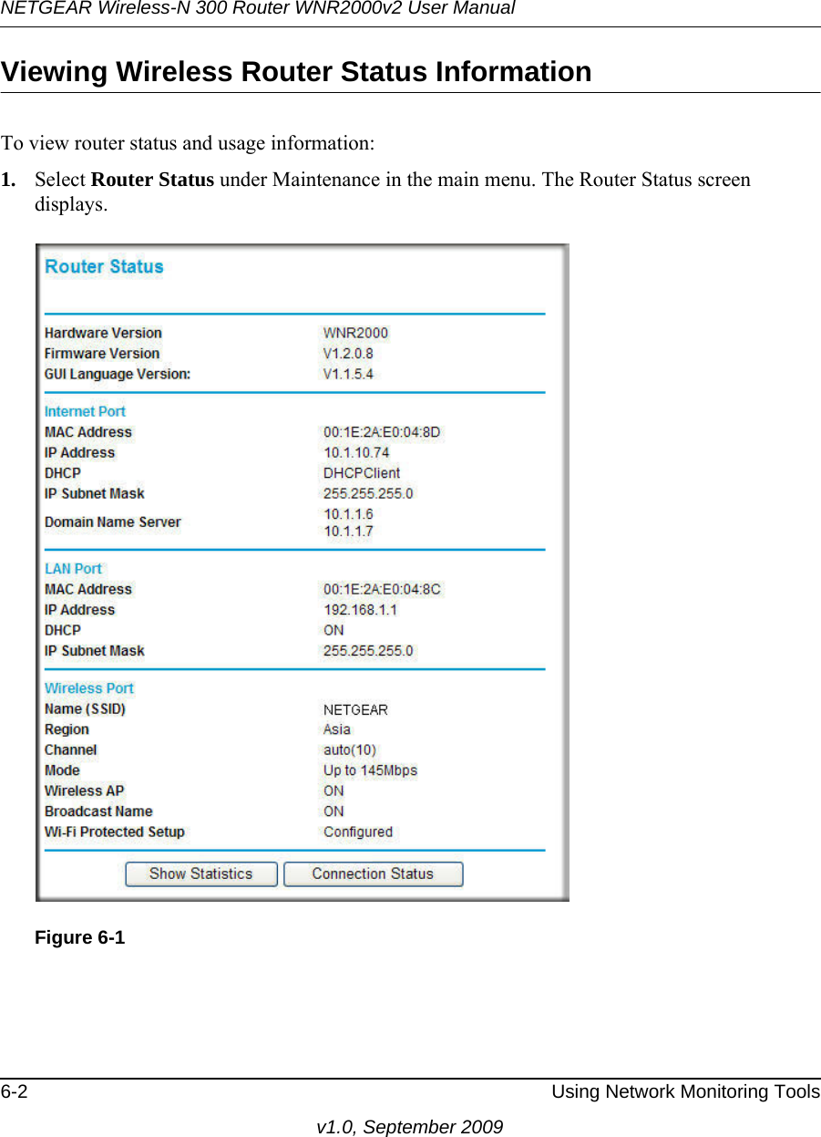 NETGEAR Wireless-N 300 Router WNR2000v2 User Manual 6-2 Using Network Monitoring Toolsv1.0, September 2009Viewing Wireless Router Status InformationTo view router status and usage information:1. Select Router Status under Maintenance in the main menu. The Router Status screen displays.Figure 6-1