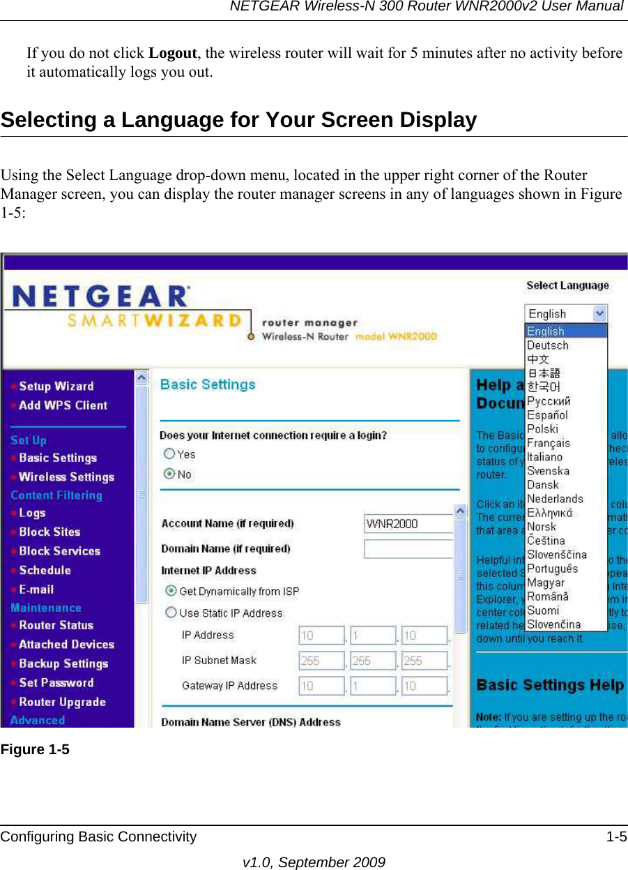 NETGEAR Wireless-N 300 Router WNR2000v2 User Manual Configuring Basic Connectivity 1-5v1.0, September 2009If you do not click Logout, the wireless router will wait for 5 minutes after no activity before it automatically logs you out.Selecting a Language for Your Screen DisplayUsing the Select Language drop-down menu, located in the upper right corner of the Router Manager screen, you can display the router manager screens in any of languages shown in Figure 1-5:Figure 1-5