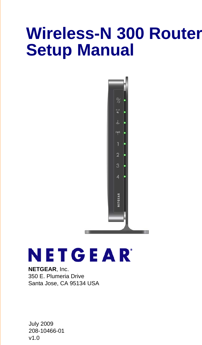 July 2009208-10466-01v1.0NETGEAR, Inc.350 E. Plumeria Drive Santa Jose, CA 95134 USAWireless-N 300 Router Setup Manual