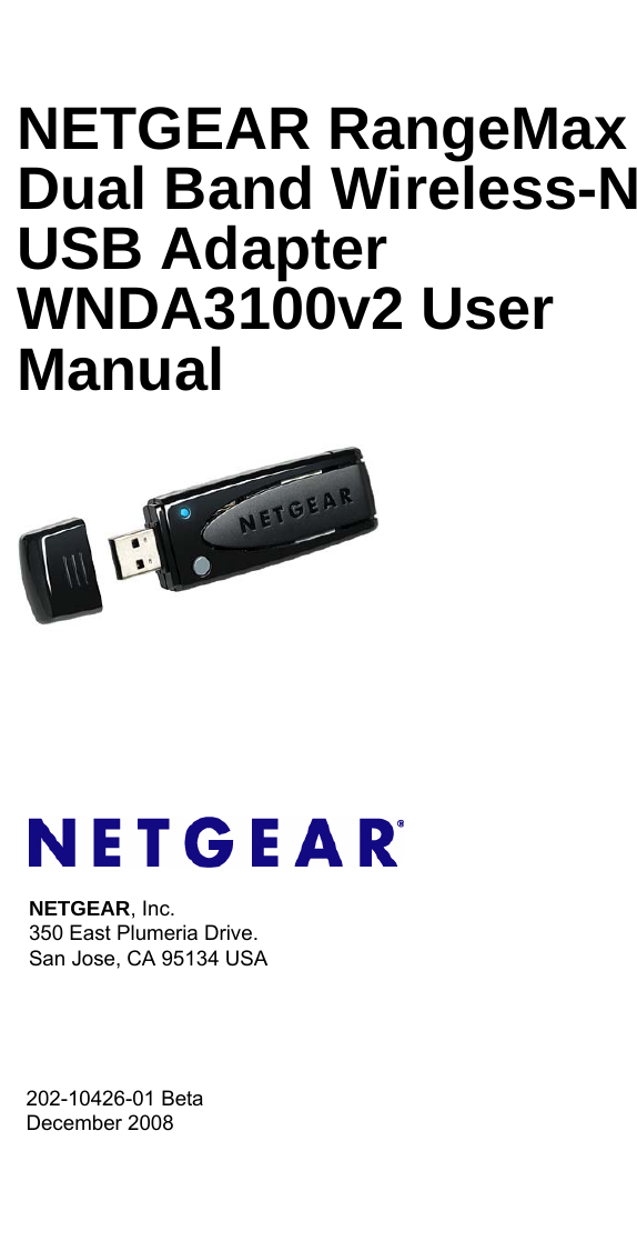 202-10426-01 BetaDecember 2008NETGEAR, Inc.350 East Plumeria Drive.San Jose, CA 95134 USANETGEAR RangeMax Dual Band Wireless-N USB Adapter WNDA3100v2 User Manual
