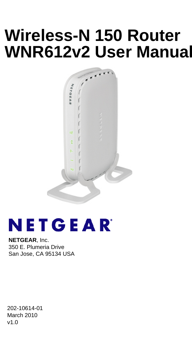 202-10614-01 March 2010v1.0NETGEAR, Inc.350 E. Plumeria Drive San Jose, CA 95134 USAWireless-N 150 Router WNR612v2 User Manual 