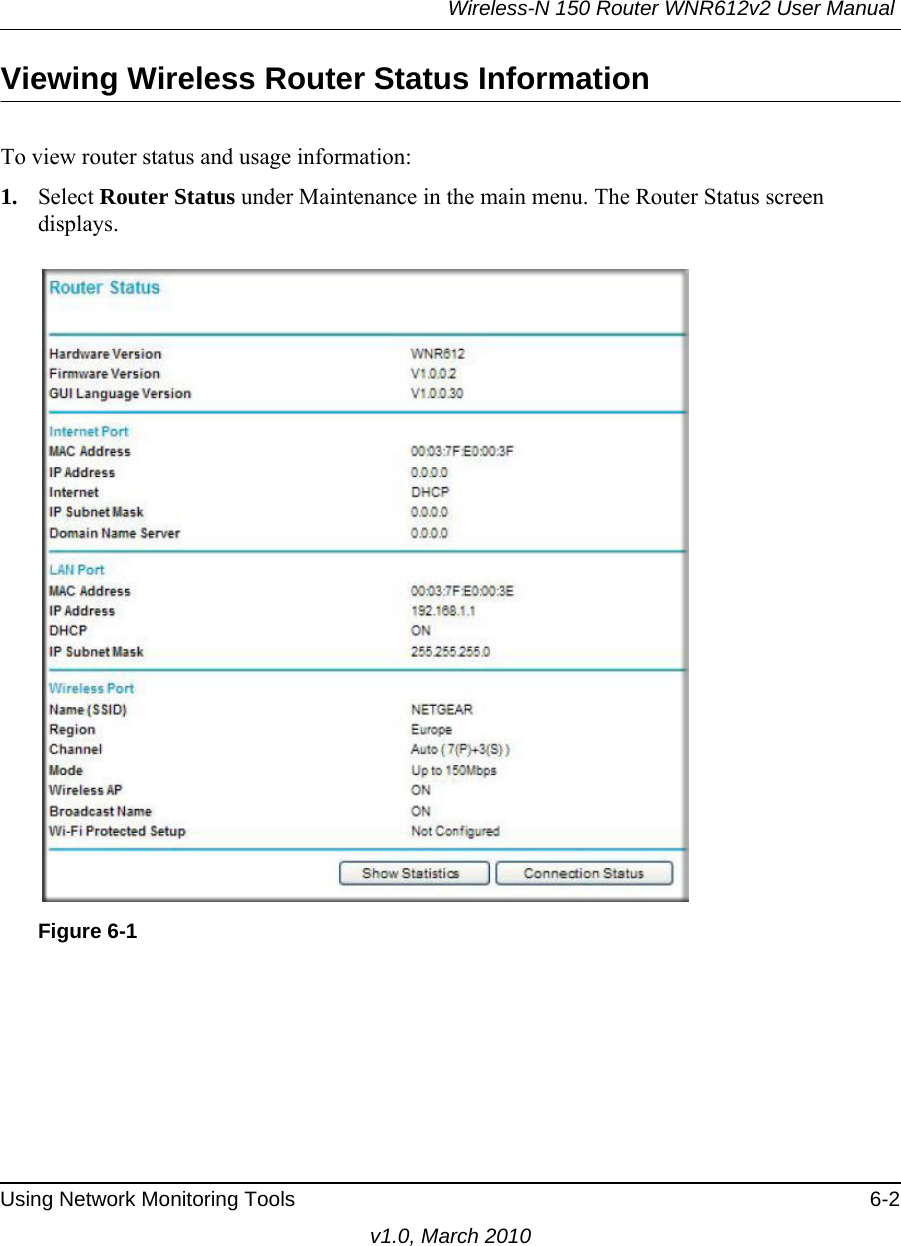 Wireless-N 150 Router WNR612v2 User Manual Using Network Monitoring Tools 6-2v1.0, March 2010Viewing Wireless Router Status InformationTo view router status and usage information:1. Select Router Status under Maintenance in the main menu. The Router Status screen displays.Figure 6-1