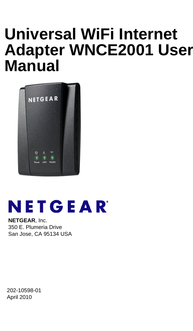 202-10598-01 April 2010NETGEAR, Inc.350 E. Plumeria Drive San Jose, CA 95134 USAUniversal WiFi Internet Adapter WNCE2001 User Manual