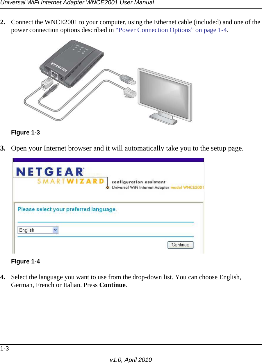 Universal WiFi Internet Adapter WNCE2001 User Manual1-3v1.0, April 20102. Connect the WNCE2001 to your computer, using the Ethernet cable (included) and one of the power connection options described in “Power Connection Options” on page 1-4. 3. Open your Internet browser and it will automatically take you to the setup page.4. Select the language you want to use from the drop-down list. You can choose English, German, French or Italian. Press Continue.Figure 1-3Figure 1-4