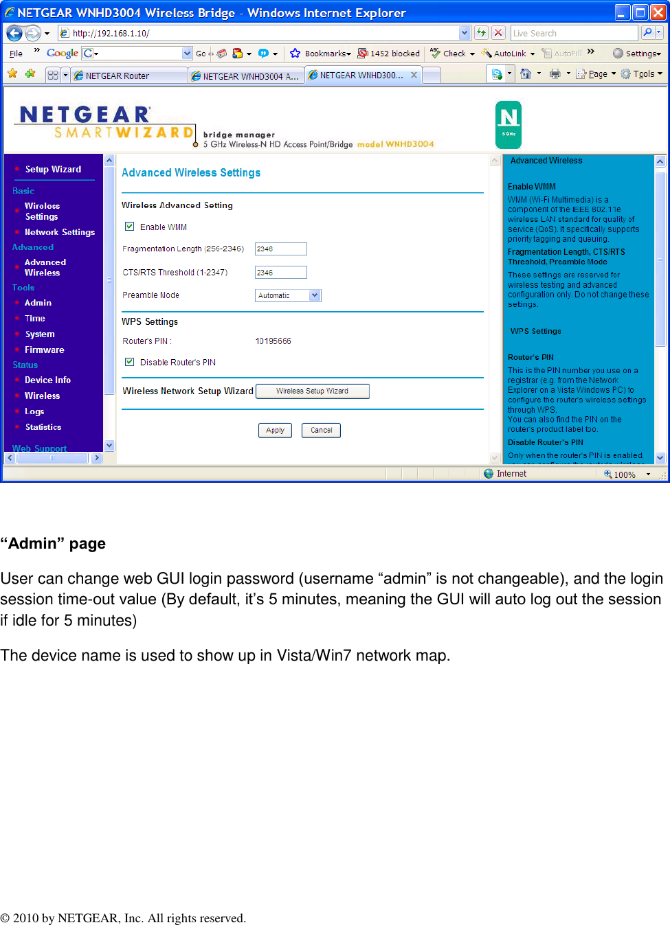 © 2010 by NETGEAR, Inc. All rights reserved.    “Admin” page User can change web GUI login password (username “admin” is not changeable), and the login session time-out value (By default, it’s 5 minutes, meaning the GUI will auto log out the session if idle for 5 minutes) The device name is used to show up in Vista/Win7 network map. 