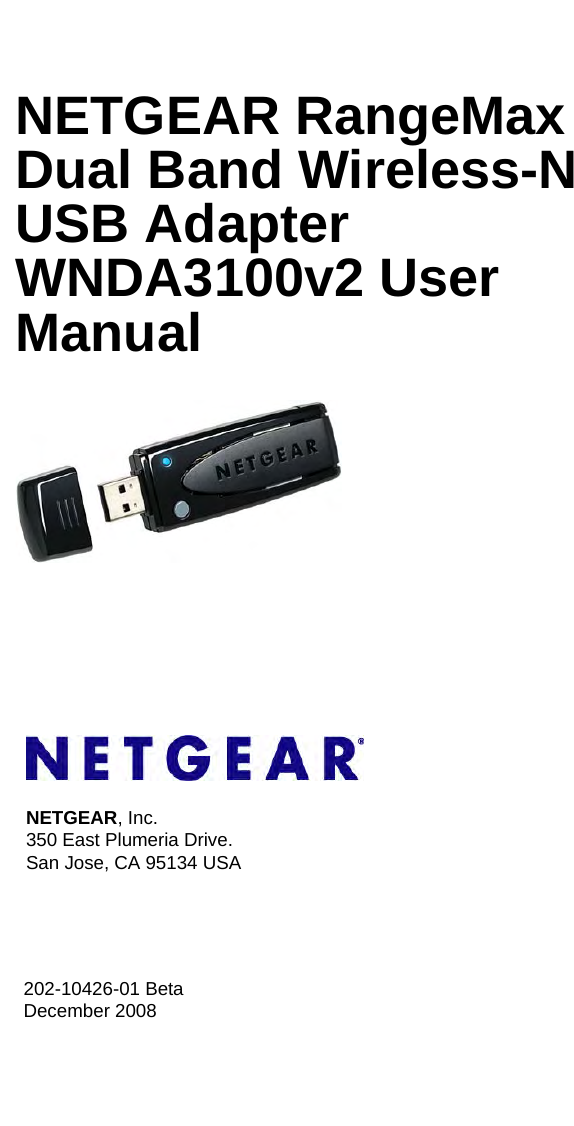 202-10426-01 BetaDecember 2008NETGEAR, Inc.350 East Plumeria Drive.San Jose, CA 95134 USANETGEAR RangeMax Dual Band Wireless-N USB Adapter WNDA3100v2 User Manual