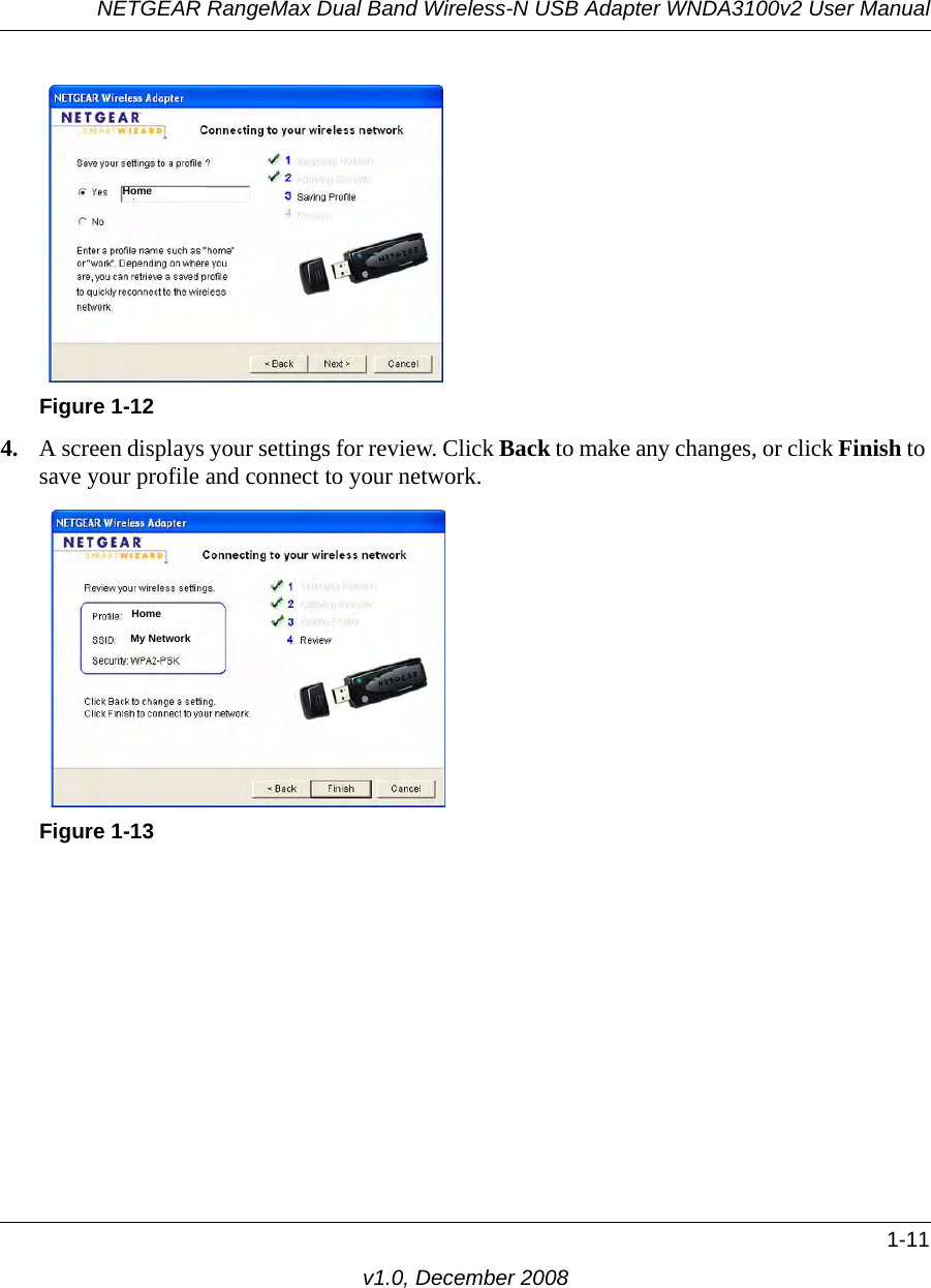 NETGEAR RangeMax Dual Band Wireless-N USB Adapter WNDA3100v2 User Manual1-11v1.0, December 20084. A screen displays your settings for review. Click Back to make any changes, or click Finish to save your profile and connect to your network.Figure 1-12Figure 1-13HomeHomeMy Network