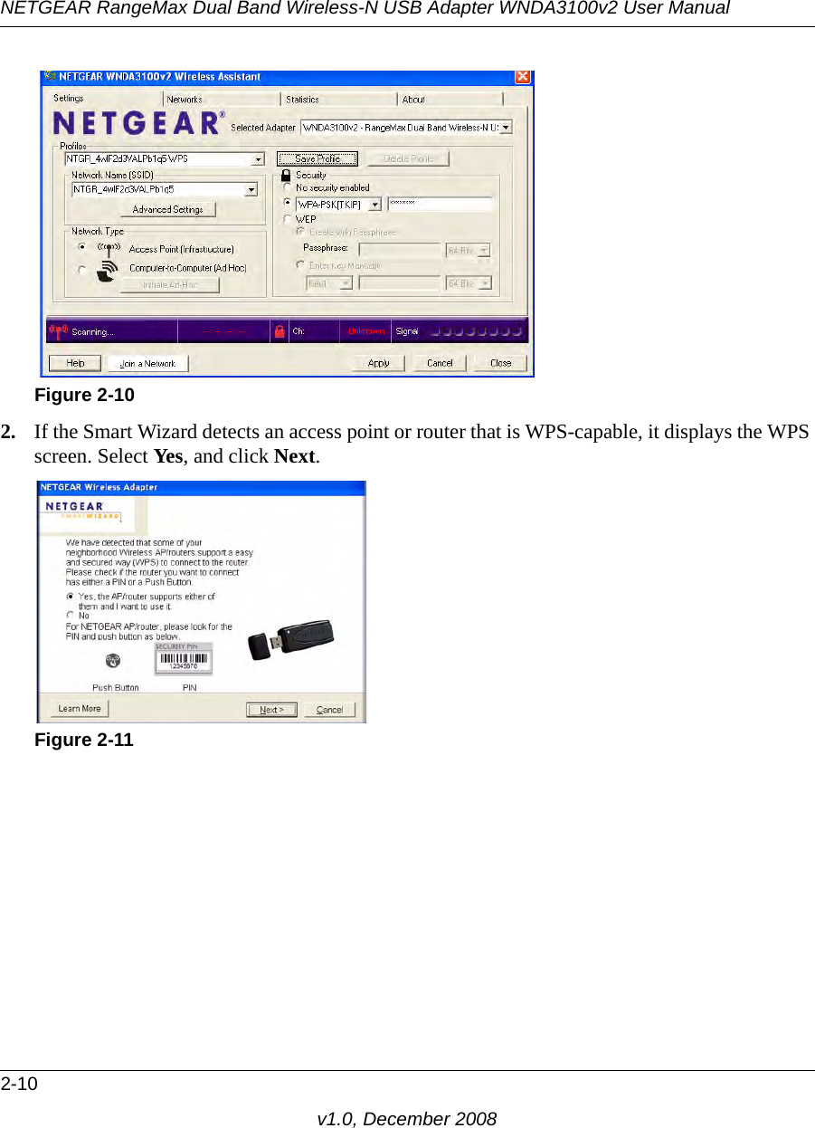 NETGEAR RangeMax Dual Band Wireless-N USB Adapter WNDA3100v2 User Manual2-10v1.0, December 20082. If the Smart Wizard detects an access point or router that is WPS-capable, it displays the WPS screen. Select Yes, and click Next. Figure 2-10Figure 2-11