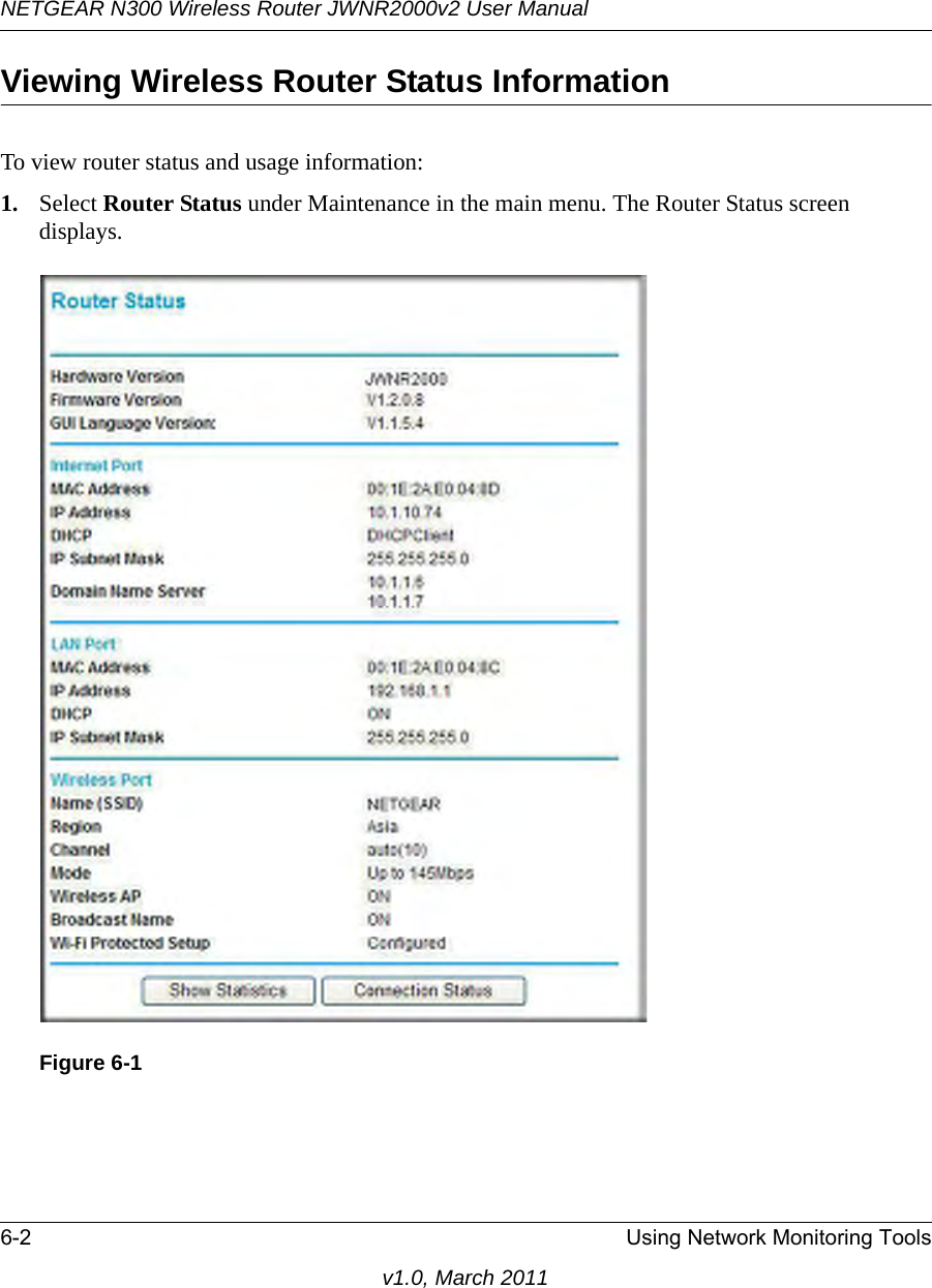 NETGEAR N300 Wireless Router JWNR2000v2 User Manual 6-2 Using Network Monitoring Toolsv1.0, March 2011Viewing Wireless Router Status InformationTo view router status and usage information:1. Select Router Status under Maintenance in the main menu. The Router Status screen displays.Figure 6-1