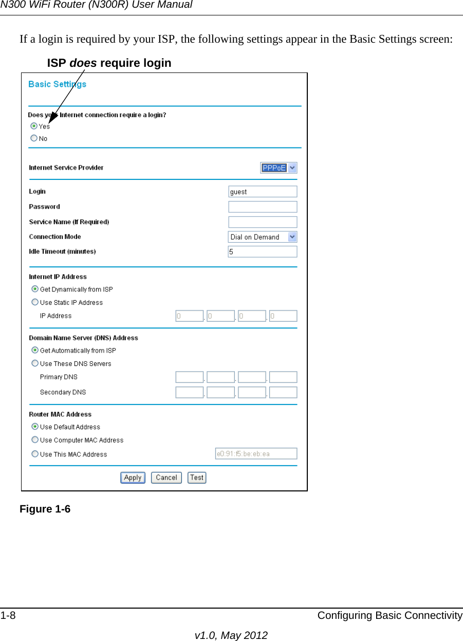 N300 WiFi Router (N300R) User Manual1-8 Configuring Basic Connectivityv1.0, May 2012If a login is required by your ISP, the following settings appear in the Basic Settings screen: Figure 1-6ISP does require login