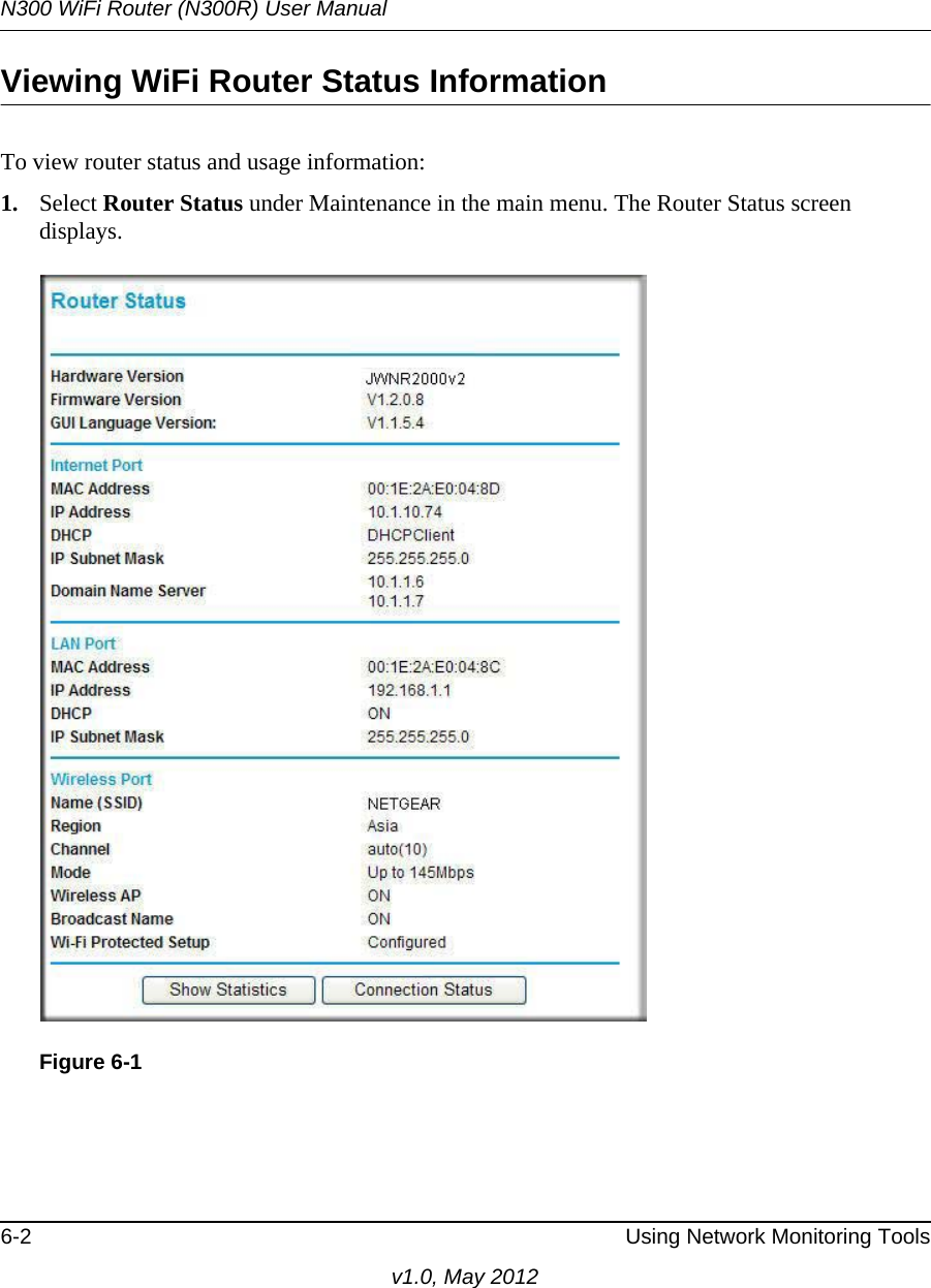 N300 WiFi Router (N300R) User Manual6-2 Using Network Monitoring Toolsv1.0, May 2012Viewing WiFi Router Status InformationTo view router status and usage information:1. Select Router Status under Maintenance in the main menu. The Router Status screen displays.Figure 6-1